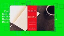 Full Version  The Science of Selling: Proven Strategies to Make Your Pitch, Influence Decisions,