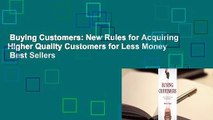 Buying Customers: New Rules for Acquiring Higher Quality Customers for Less Money  Best Sellers