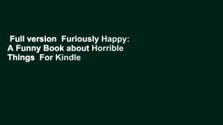 Full version  Furiously Happy: A Funny Book about Horrible Things  For Kindle
