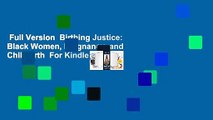 Full Version  Birthing Justice: Black Women, Pregnancy, and Childbirth  For Kindle