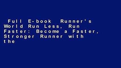 Full E-book  Runner's World Run Less, Run Faster: Become a Faster, Stronger Runner with the