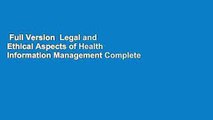 Full Version  Legal and Ethical Aspects of Health Information Management Complete