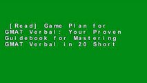 [Read] Game Plan for GMAT Verbal: Your Proven Guidebook for Mastering GMAT Verbal in 20 Short