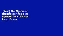 [Read] The Algebra of Happiness: Finding the Equation for a Life Well Lived  Review