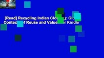 [Read] Recycling Indian Clothing: Global Contexts of Reuse and Value  For Kindle