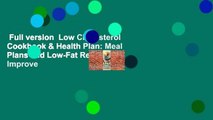 Full version  Low Cholesterol Cookbook & Health Plan: Meal Plans and Low-Fat Recipes to Improve