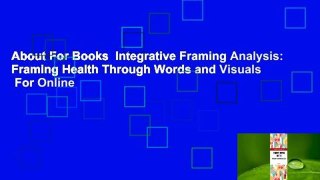 About For Books  Integrative Framing Analysis: Framing Health Through Words and Visuals  For Online