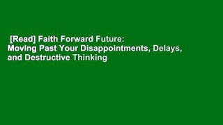 [Read] Faith Forward Future: Moving Past Your Disappointments, Delays, and Destructive Thinking
