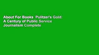 About For Books  Pulitzer's Gold: A Century of Public Service Journalism Complete