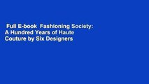 Full E-book  Fashioning Society: A Hundred Years of Haute Couture by Six Designers  For Free