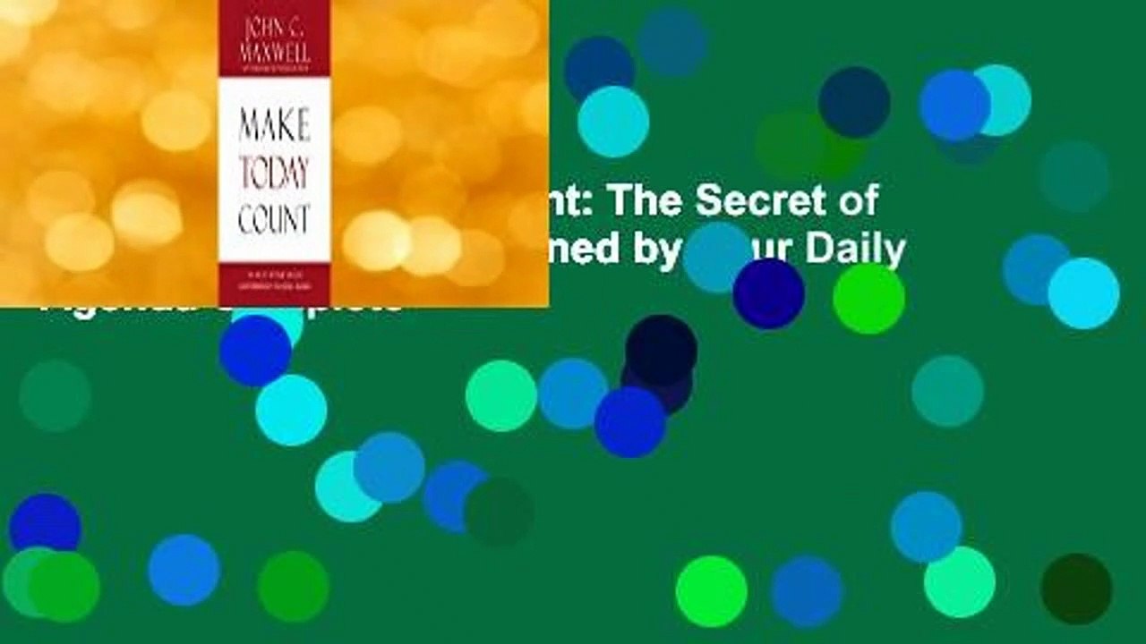 [Read] Make Today Count: The Secret of Your Success Is Determined by Your Daily Agenda Complete