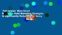 Full version  More Direct Bookings: Hotel Marketing Strategies to Significantly Reduce Dependency