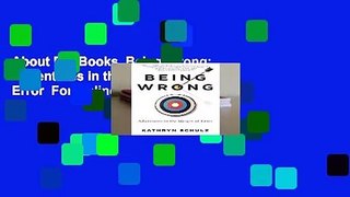 About For Books  Being Wrong: Adventures in the Margin of Error  For Online