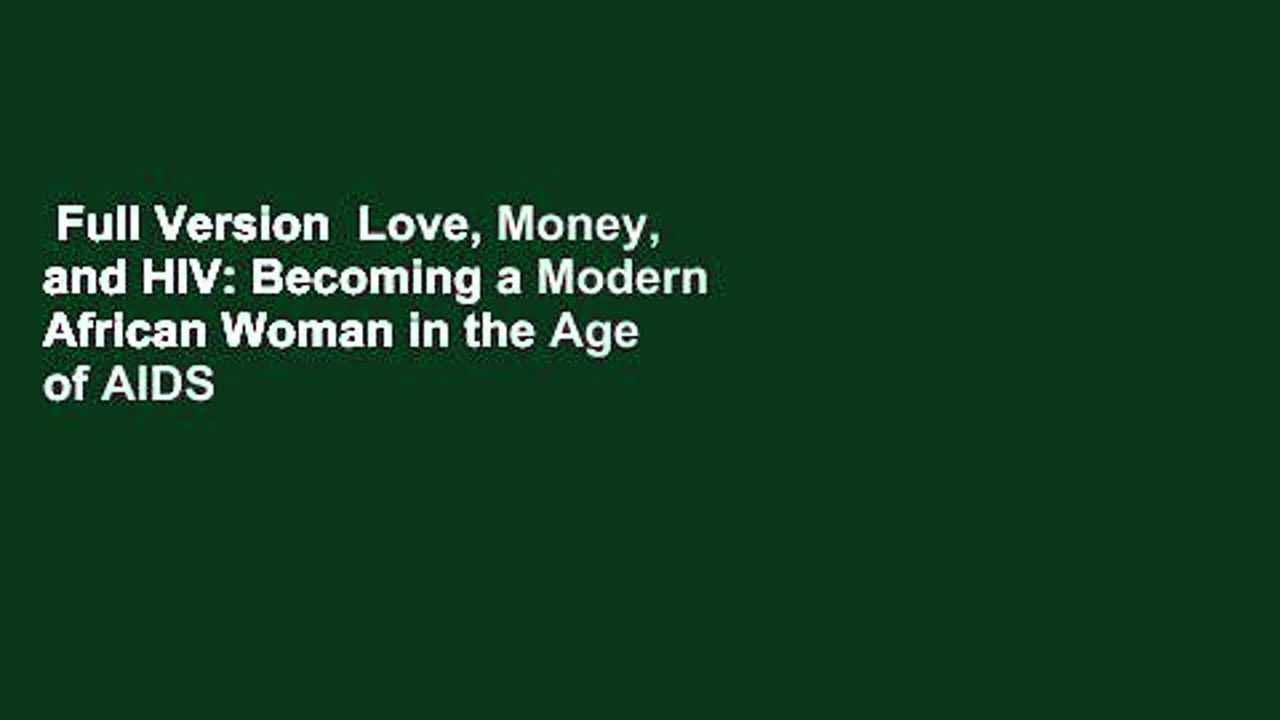 Full Version  Love, Money, and HIV: Becoming a Modern African Woman in the Age of AIDS  Review