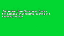 Full version  Now Classrooms, Grades 6-8: Lessons for Enhancing Teaching and Learning Through