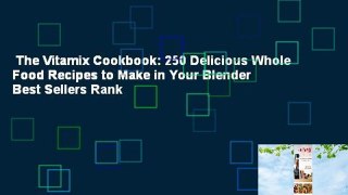 The Vitamix Cookbook: 250 Delicious Whole Food Recipes to Make in Your Blender  Best Sellers Rank