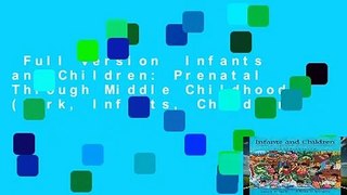 Full version  Infants and Children: Prenatal Through Middle Childhood (Berk, Infants, Children,