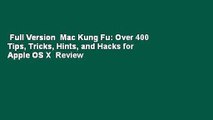 Full Version  Mac Kung Fu: Over 400 Tips, Tricks, Hints, and Hacks for Apple OS X  Review