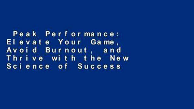 Peak Performance: Elevate Your Game, Avoid Burnout, and Thrive with the New Science of Success