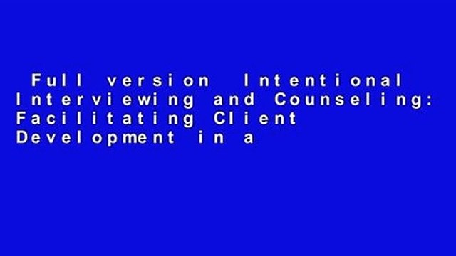Full version Intentional Interviewing and Counseling: Facilitating Client Development in a