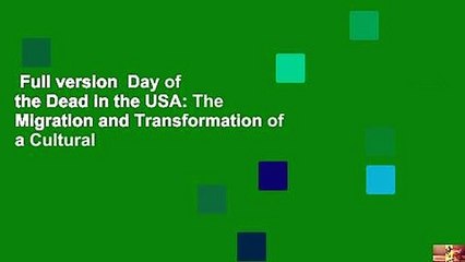 Full version  Day of the Dead in the USA: The Migration and Transformation of a Cultural