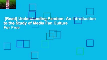 [Read] Understanding Fandom: An Introduction to the Study of Media Fan Culture  For Free