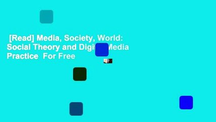 [Read] Media, Society, World: Social Theory and Digital Media Practice  For Free