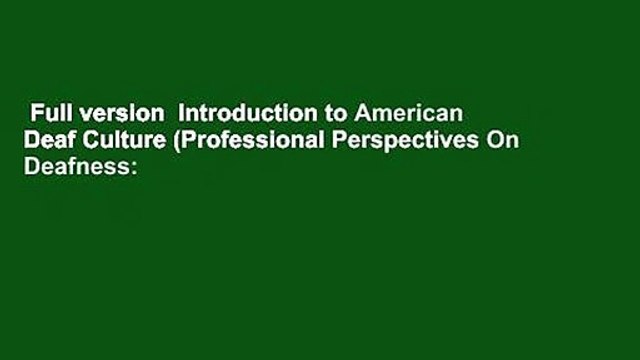 Full version Introduction to American Deaf Culture (Professional Perspectives On Deafness: