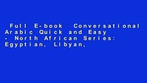 Full E-book  Conversational Arabic Quick and Easy - North African Series: Egyptian, Libyan,