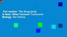Full version  The Singularity Is Near: When Humans Transcend Biology  For Online