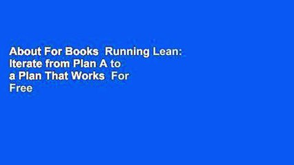 About For Books  Running Lean: Iterate from Plan A to a Plan That Works  For Free