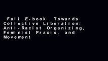 Full E-book  Towards Collective Liberation: Anti-Racist Organizing, Feminist Praxis, and Movement
