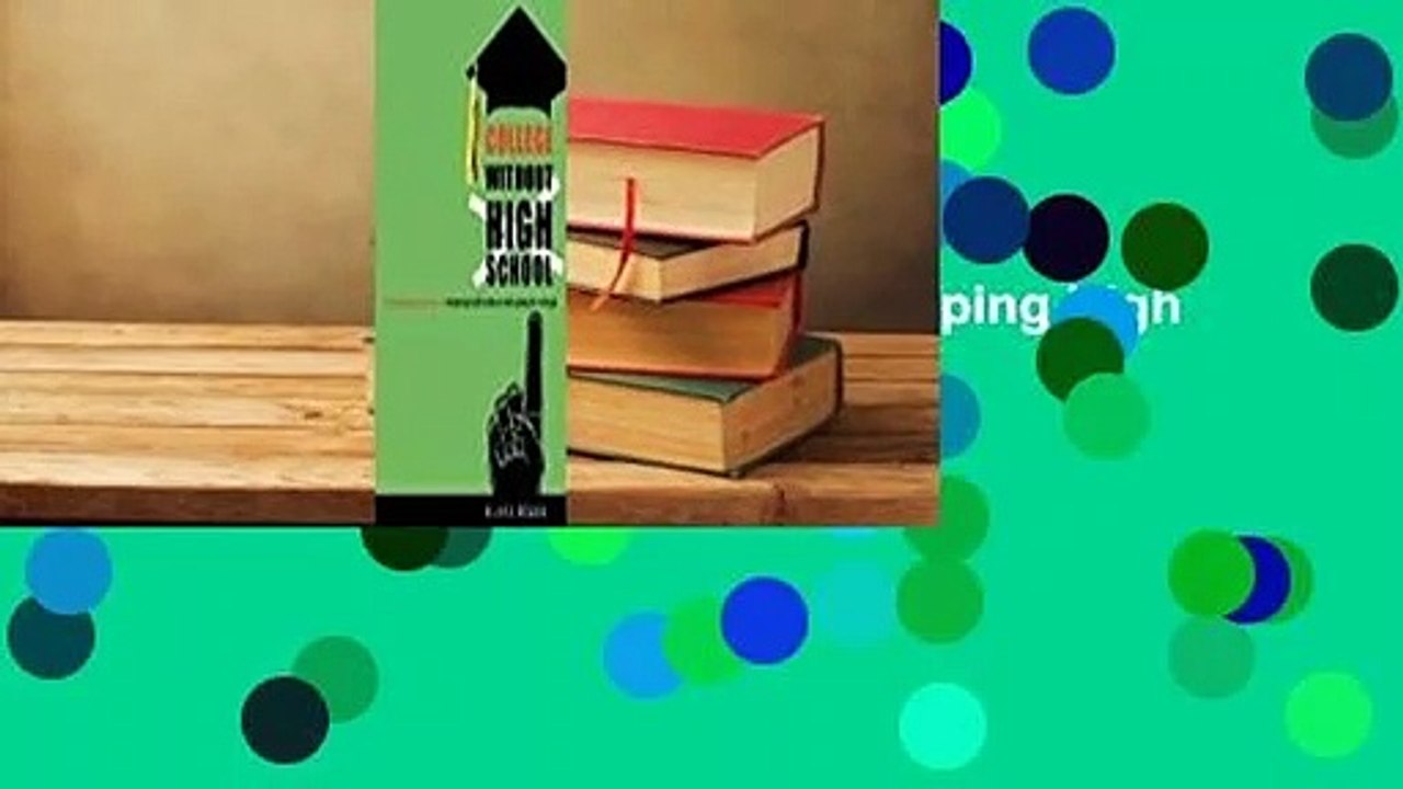 Full version  College Without High School: A Teenager's Guide to Skipping High School and Going