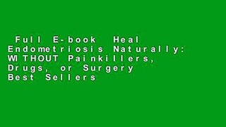 Full E-book  Heal Endometriosis Naturally: WITHOUT Painkillers, Drugs, or Surgery  Best Sellers