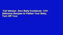 Full Version  Zero Belly Cookbook: 150  Delicious Recipes to Flatten Your Belly, Turn Off Your
