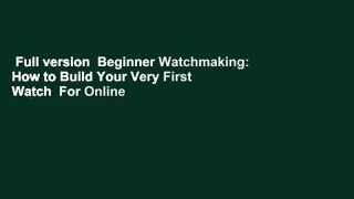 Full version  Beginner Watchmaking: How to Build Your Very First Watch  For Online