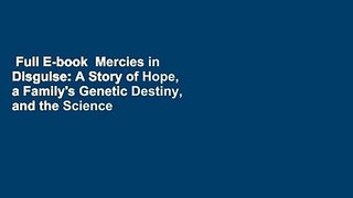 Full E-book  Mercies in Disguise: A Story of Hope, a Family's Genetic Destiny, and the Science