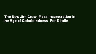 The New Jim Crow: Mass Incarceration in the Age of Colorblindness  For Kindle
