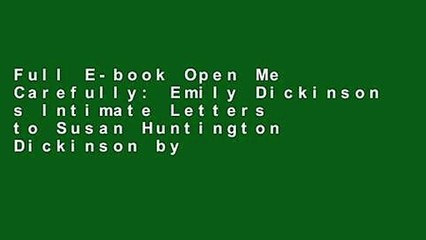 Full E-book Open Me Carefully: Emily Dickinson s Intimate Letters to Susan Huntington Dickinson by