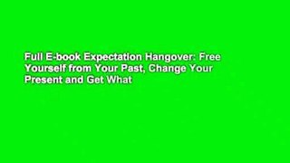 Full E-book Expectation Hangover: Free Yourself from Your Past, Change Your Present and Get What