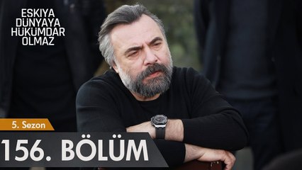 Eşkıya Dünyaya Hükümdar Olmaz 156. Bölüm