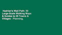 Hadrian's Wall Path: 59 Large-Scale Walking Maps & Guides to 29 Towns & Villages - Planning,