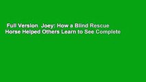 Full Version  Joey: How a Blind Rescue Horse Helped Others Learn to See Complete