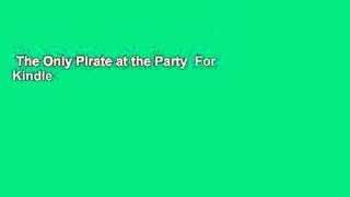 The Only Pirate at the Party  For Kindle