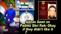 Adnan Sami on Padma Shri flak: Okay if they didn't like it