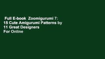 Full E-book  Zoomigurumi 7: 15 Cute Amigurumi Patterns by 11 Great Designers  For Online