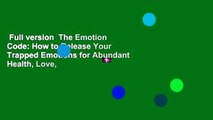 Full version  The Emotion Code: How to Release Your Trapped Emotions for Abundant Health, Love,