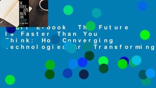 Full E-book  The Future Is Faster Than You Think: How Converging Technologies Are Transforming