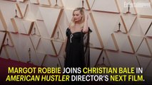 Margot Robbie Joins Christian Bale in American Hustle Director's Next Film