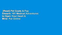 [Read] Pet Goats & Pap Smears: 101 Medical Adventures to Open Your Heart & Mind  For Online